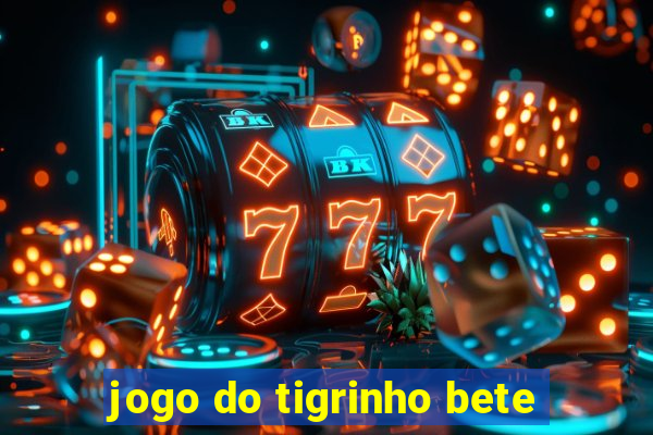 jogo do tigrinho bete