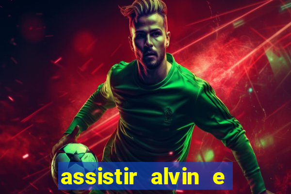 assistir alvin e os esquilos online