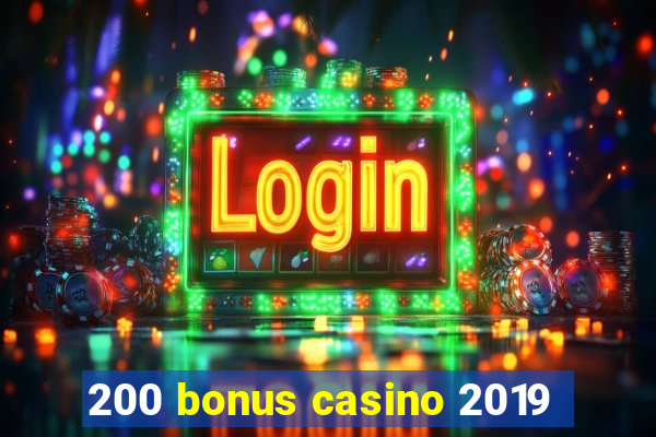 200 bonus casino 2019