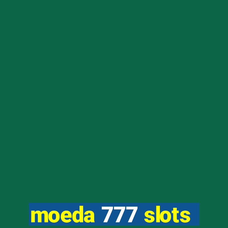 moeda 777 slots