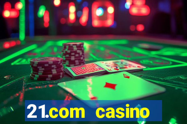 21.com casino guaranteed cash