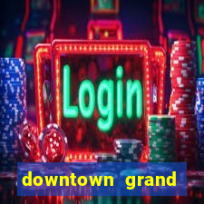 downtown grand hotel and casino vegas