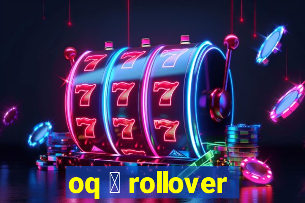 oq 茅 rollover