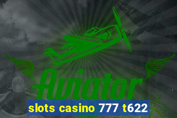 slots casino 777 t622