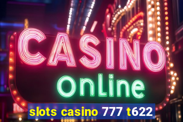 slots casino 777 t622