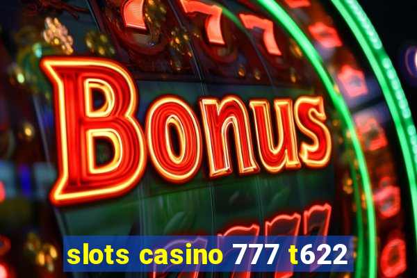 slots casino 777 t622