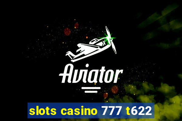 slots casino 777 t622