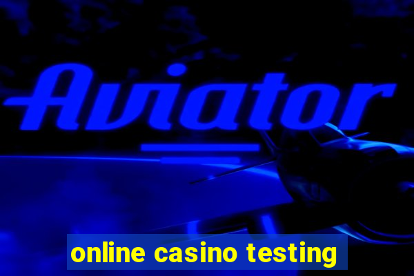 online casino testing