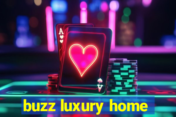 buzz luxury home