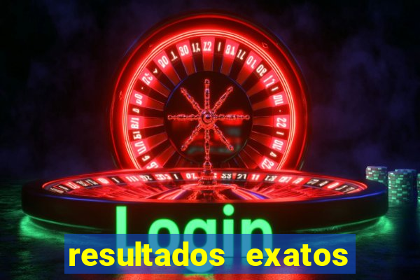 resultados exatos para jogos de hoje