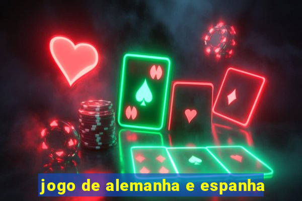 jogo de alemanha e espanha