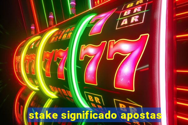 stake significado apostas