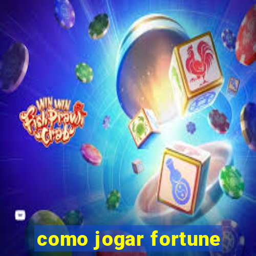 como jogar fortune