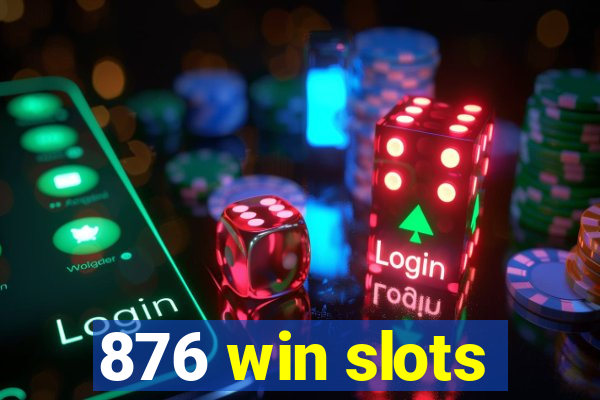 876 win slots