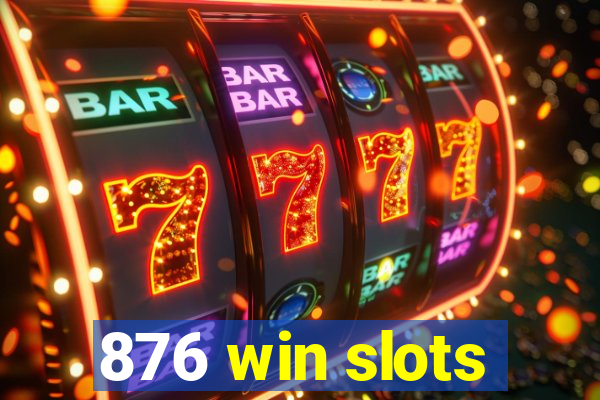 876 win slots