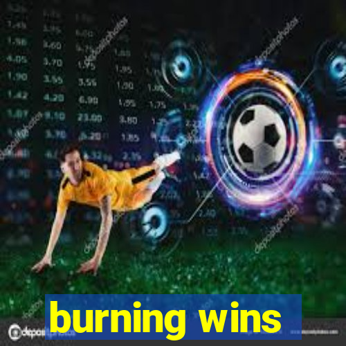 burning wins