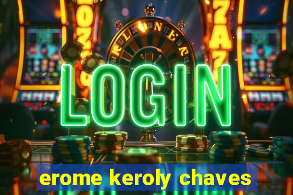 erome keroly chaves