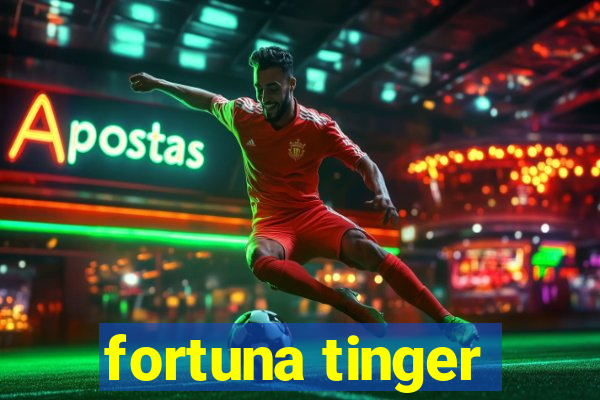 fortuna tinger