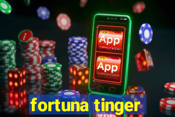 fortuna tinger