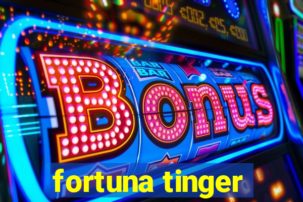 fortuna tinger