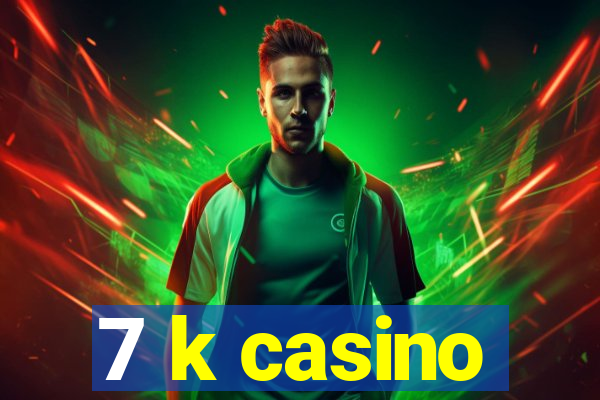 7 k casino