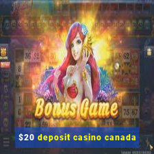 $20 deposit casino canada