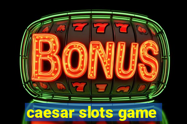 caesar slots game