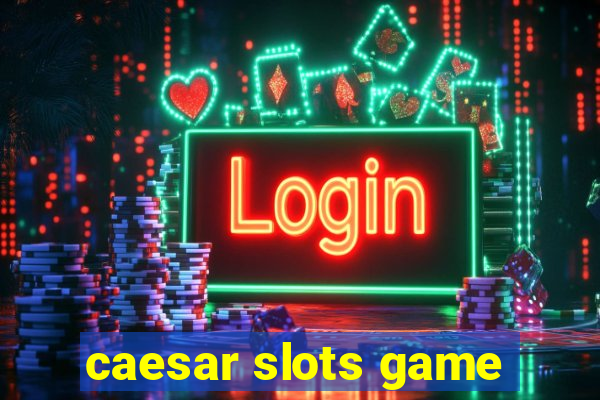 caesar slots game