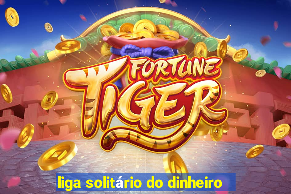 liga solitário do dinheiro