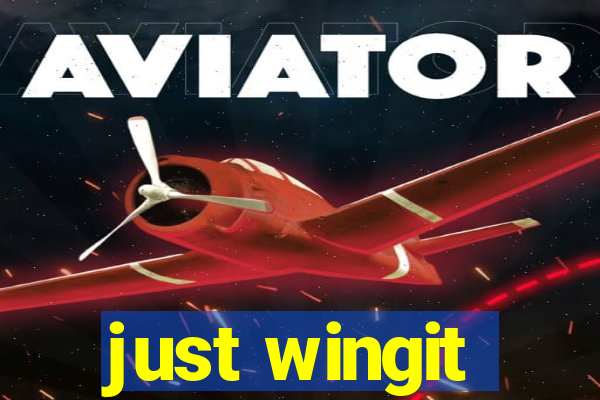 just wingit