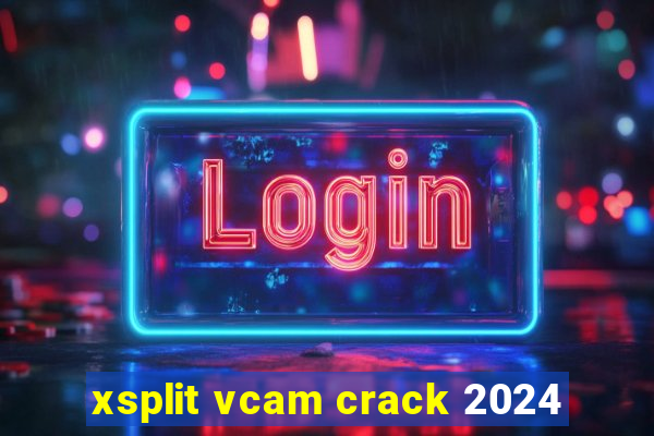 xsplit vcam crack 2024