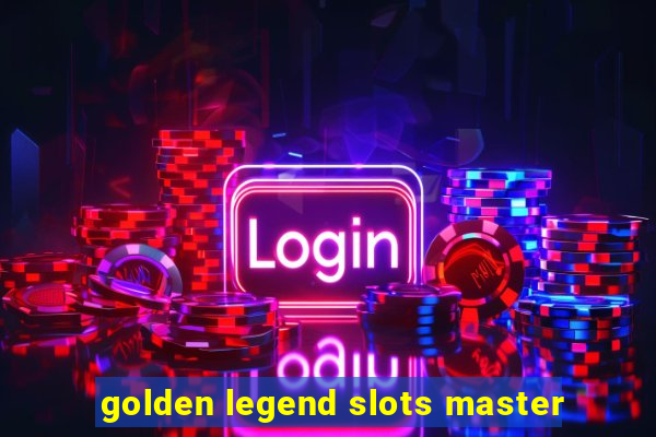 golden legend slots master