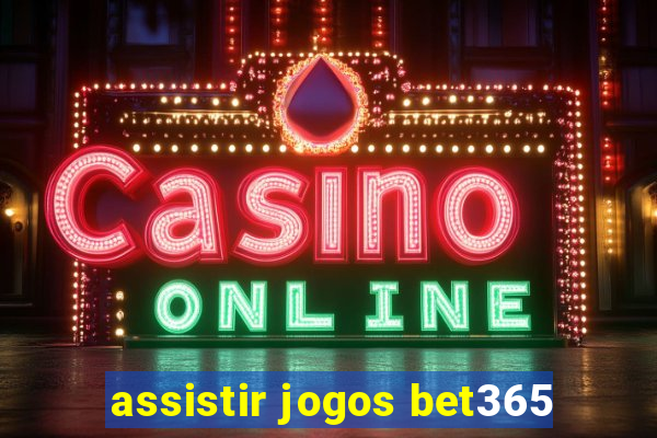 assistir jogos bet365