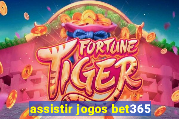 assistir jogos bet365