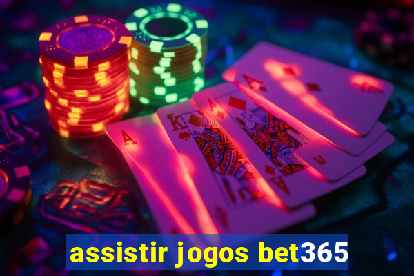 assistir jogos bet365