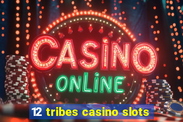 12 tribes casino slots