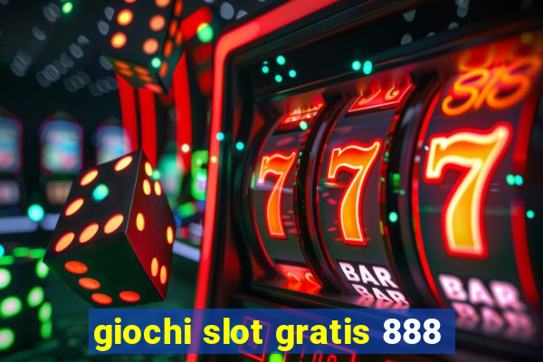 giochi slot gratis 888