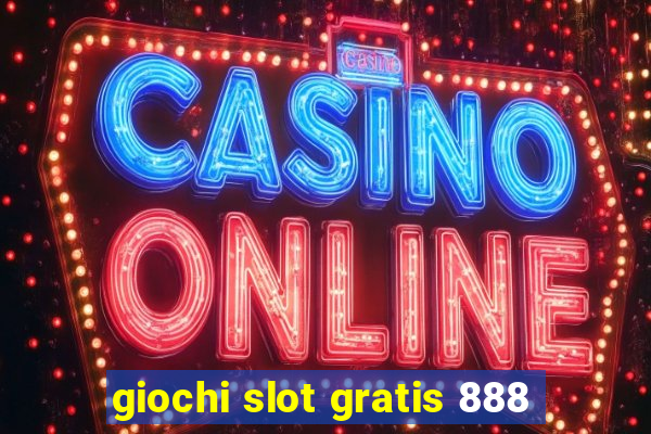 giochi slot gratis 888