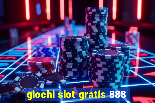 giochi slot gratis 888