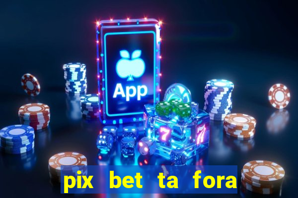 pix bet ta fora do ar