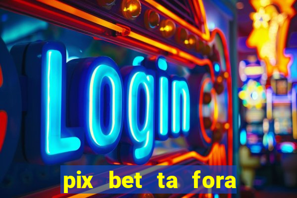 pix bet ta fora do ar