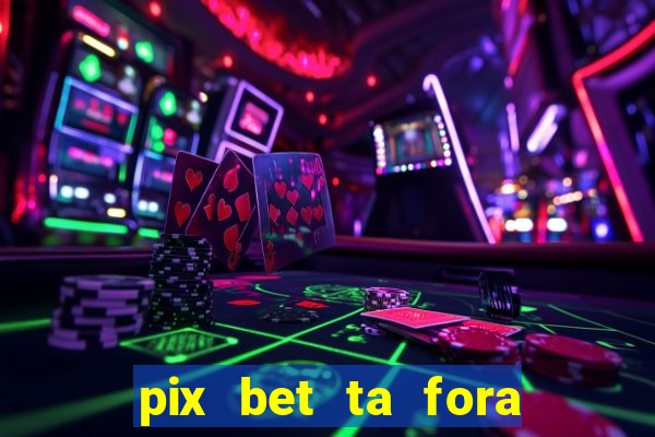 pix bet ta fora do ar