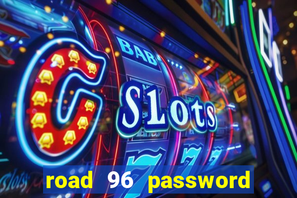 road 96 password happy taxi