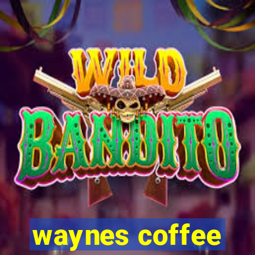 waynes coffee