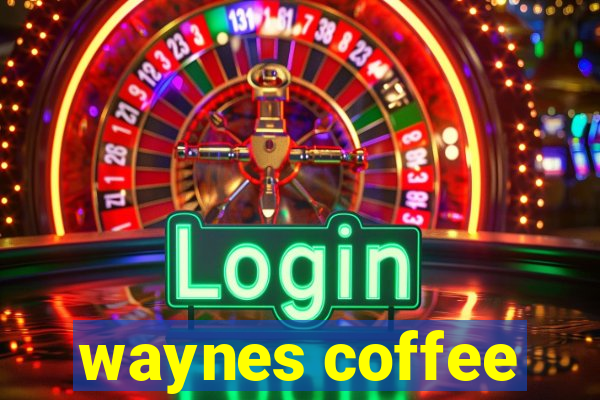 waynes coffee