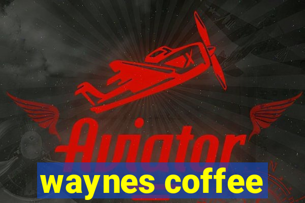 waynes coffee