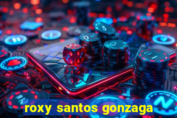 roxy santos gonzaga