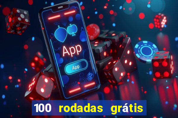 100 rodadas grátis no cadastro