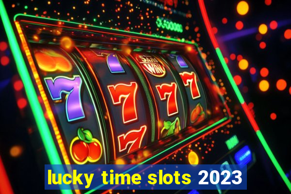 lucky time slots 2023