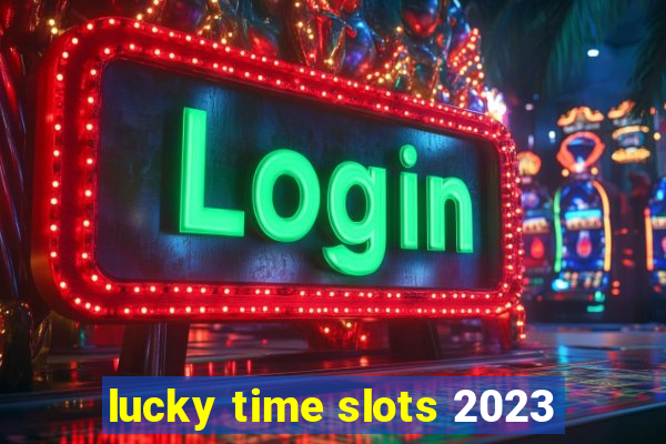 lucky time slots 2023